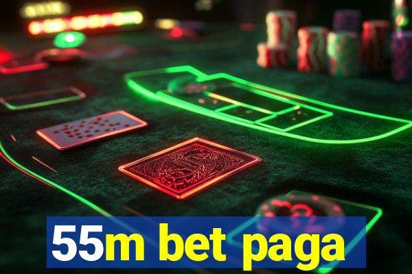 55m bet paga